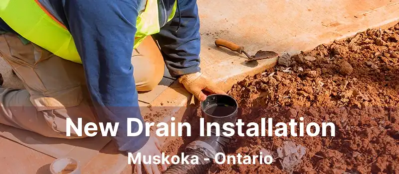  New Drain Installation Muskoka - Ontario